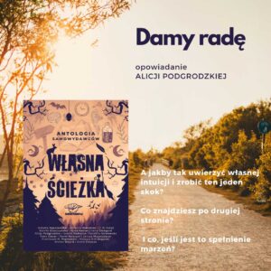 Własna ścieżka opowiadanie Damy Radę Alicja Podgrodzka